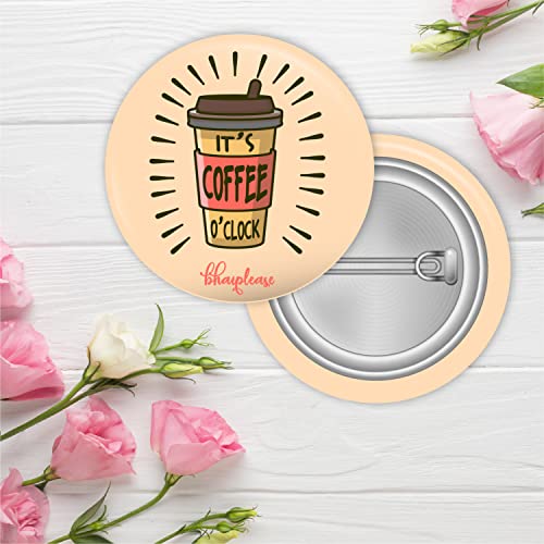 Image of Bhai Please It's Coffee O'Clock Badge | 44mm Round Shaped Pin- Badge | Pin-Back Button Badge | Gift for Birthday, Events