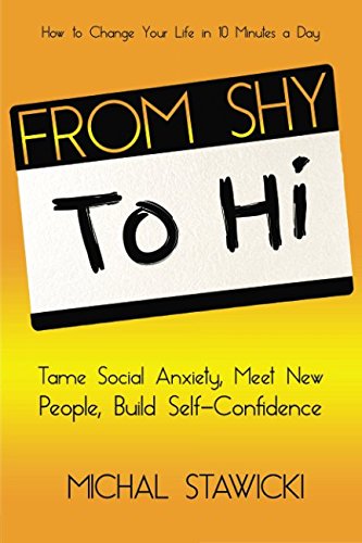 From Shy to Hi: Tame Social Anxiety, Meet New People and Build Sel