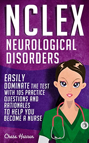 Nclex Neurological Disorders Easily Dominate The Test With 105 Practice Questions Rationales To Help You Become A Nurse Nursing Review Questions Guide Science Medical Career Book 14 Kindle Edition