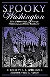 Spooky Washington: Tales Of Hauntings, Strange Happenings, And Other Local Lore