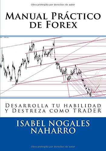 Manual Práctico de Forex: Desarrolla tu habilidad y Destreza como TRADER: Volume 3 (FOREX AL ALCANC