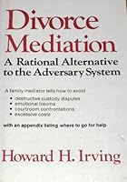 Divorce Mediation: A Rational Alternative to the Adversary System 0876633513 Book Cover