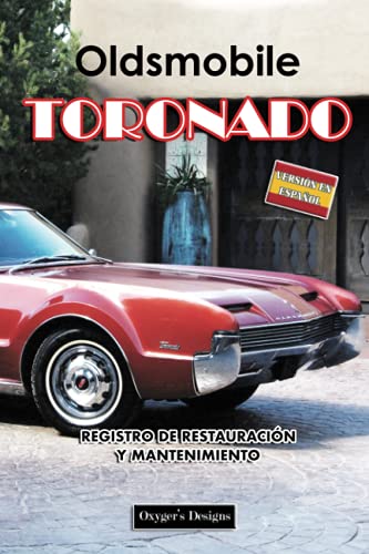 OLDSMOBILE TORONADO: REGISTRO DE RESTAURACIÓN Y MANTENIMIENTO (Ediciones en español) (Spanish Edit OLDSMOBILE TORONADO: REGISTRO DE RESTAURACIÓN Y MANTENIMIENTO (Ediciones en español) (Spanish Edit