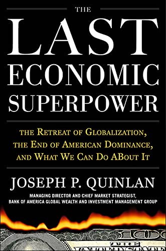 The Last Economic Superpower: The Retreat of Globalization, the End of American Dominance, and What We Can Do About It