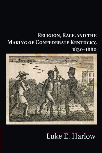 Religion, Race, and the Making of Confederate Kentucky, 1830–1880 (Cambridge Studies on the American South)