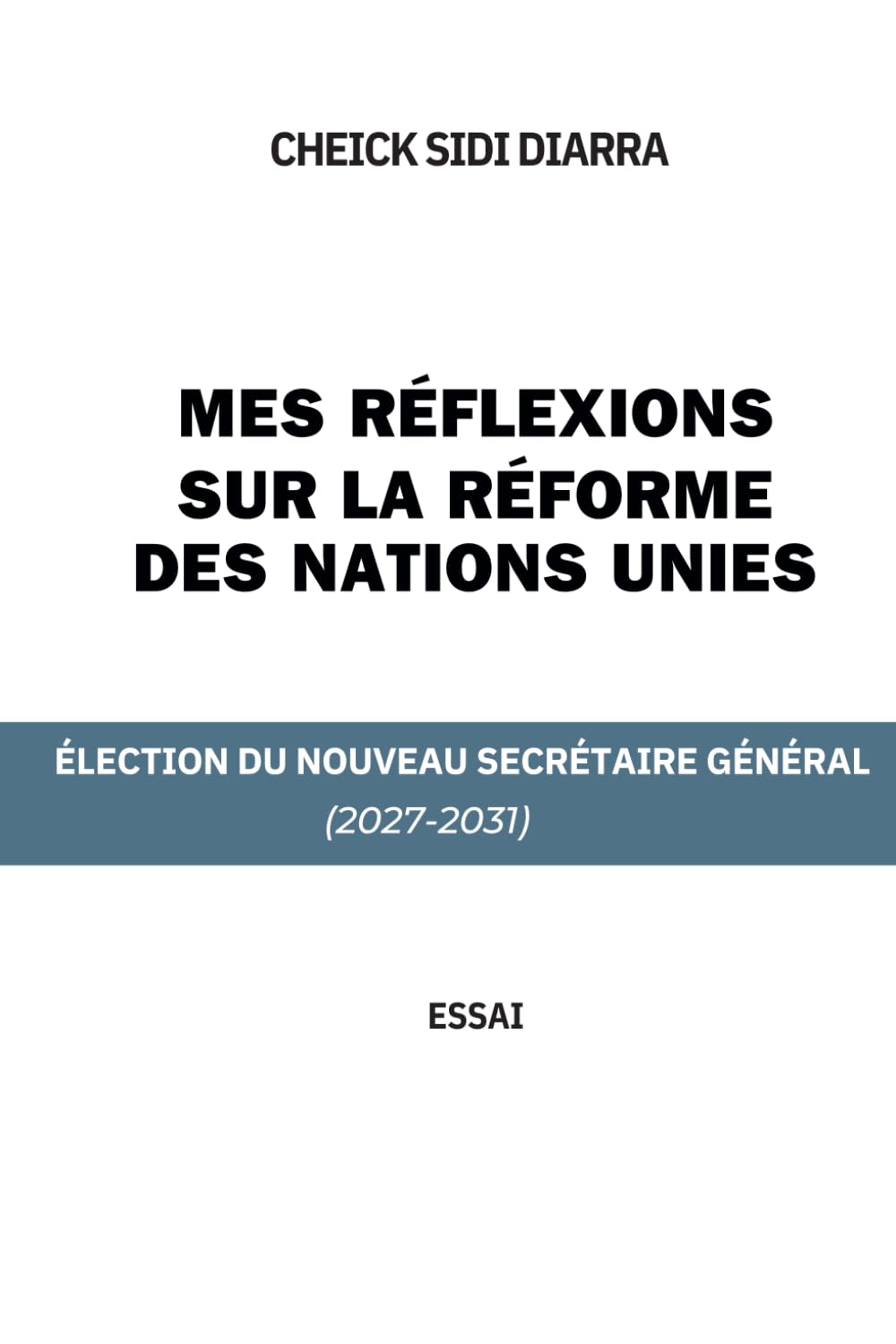Mes Réflexions Sur La Réforme Des Nations Unies: Élection Du Nouveau Secrétaire Général (2027-2031)