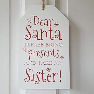 The Home Fusion Company Christmas Xmas Gift Tag Sign' Dear Santa Please Bring Presents And Take My Sister' Plaque Hangs