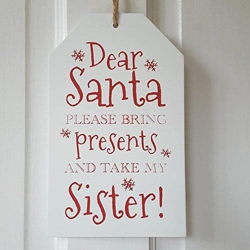 The Home Fusion Company Christmas Xmas Gift Tag Sign' Dear Santa Please Bring Presents And Take My Sister' Plaque Hangs