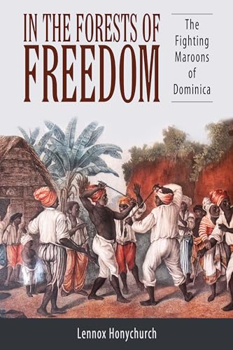 In the Forests of Freedom: The Fighting Maroons of Dominica (Caribbean Studies Series)