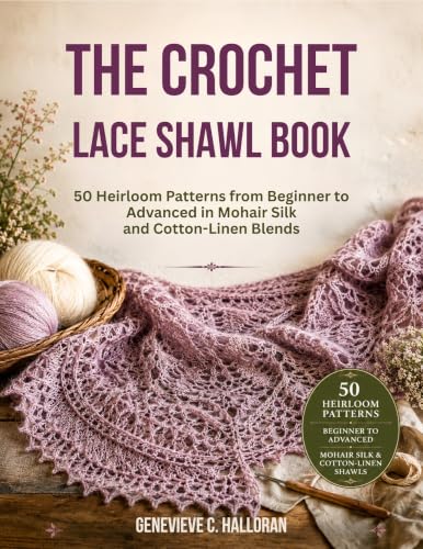 The Crochet Lace Shawl Book : 50 Heirloom Patterns from Beginner to Advanced in Mohair Silk and Cotton-Linen Blends
