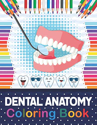 Dental Anatomy Coloring Book: Fun and Easy Kids & Adult Coloring Book for Dental Assistants, Dental Students, Dental Hygienists, Dental Therapists, ... Questions and Answers for Dental Assisting.
