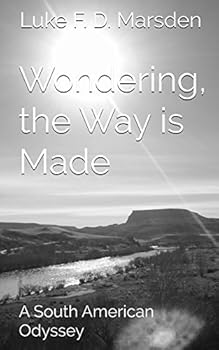 Paperback Wondering, the Way is Made: A South American Odyssey Book