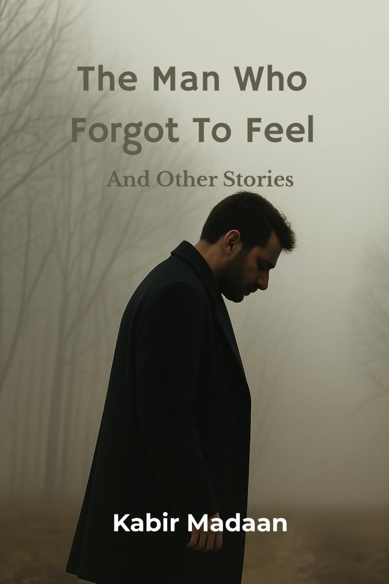 The Man Who Forgot To Feel: And Other Stories
