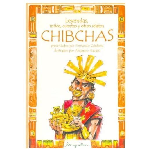 Leyendas, Mitos, Cuentos Y Otros Relatos Chibchas / Chibchas: Legends, Myths, Stories and Other Narratives (Leyendas / Legends)