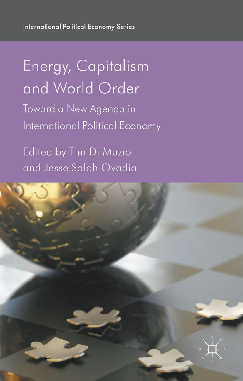 Energy, Capitalism and World Order: Toward a New Agenda in International Political Economy (International Political Economy Series)
