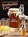 Fabulous Flavours Kombucha, Kefir: A Fun and Flavorful Guide to Fermenting Your Own Probiotic Beverages (English Edition)