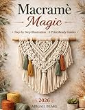 Macramé Magic – 6 Books in 1 Beginner’s Bible: Make Your Own Beautiful Home Decor One Knot at Time with Step by Step Illustrated Instructions