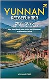 Yunnan-Reiseführer 2025–2026: Ihr unverzichtbares Handbuch, um die Schönheit, Kultur & Abenteuer Südwestchinas zu entdecken