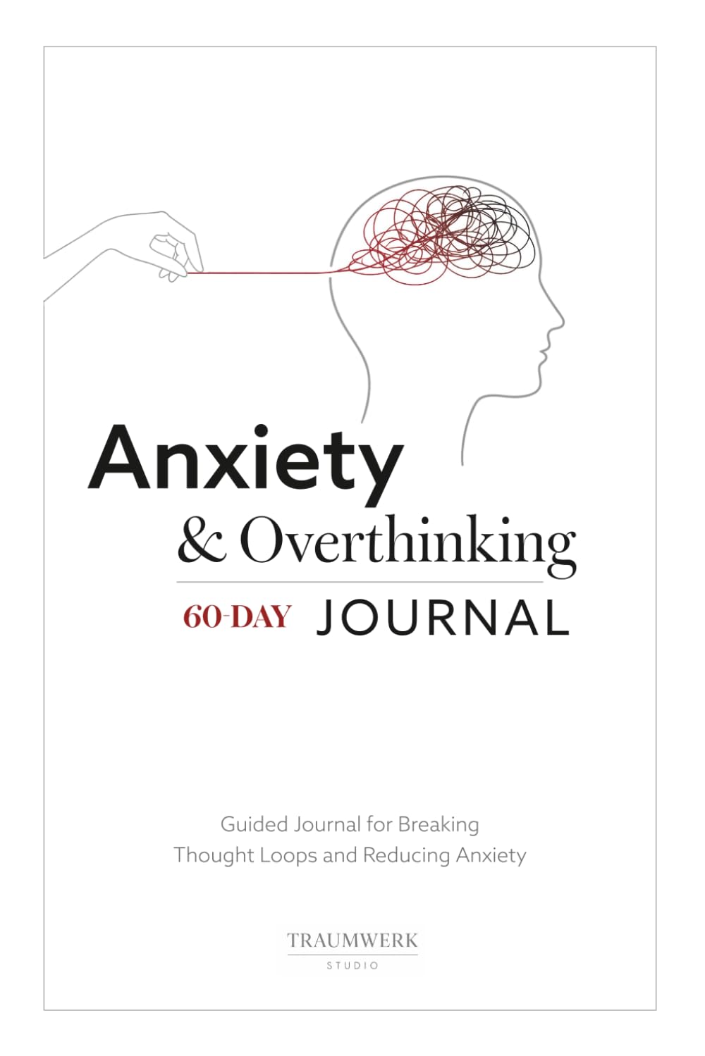 Anxiety & Overthinking Journal: A 60-Day Guided Workbook for Breaking Thought Loops, Reducing Stress, and Building Emotional Clarity