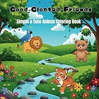 Good Gloated Friends: Simple & Cute Animal Coloring Book B0F5WYZNZ1 Book Cover
