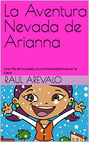 La Aventura Nevada de Arianna: Una niña de la cuidad y su primera experiencia con la nieve.