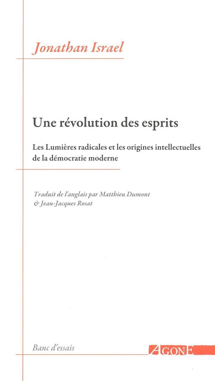 Une révolution des esprits: Les Lumières radicales et les origines intellectuelles de la démocratie moderne