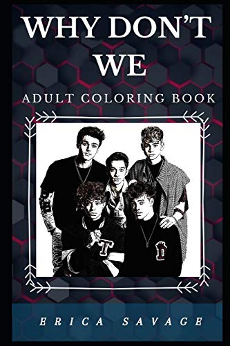 Why Don’t We Adult Coloring Book: Famous Millennial Boy Band and Pop Music Prodigies Inspired Adult Coloring Book (Why Don’t We Books)