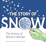 The Story of Snow: The Science of Winter's Wonder