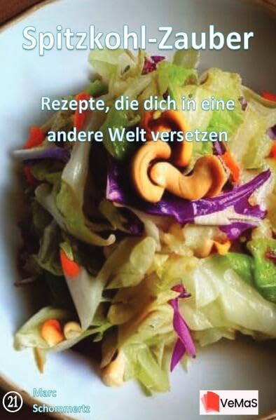 Spitzkohl‑Zauber - Rezepte, die dich in eine andere Welt versetzen: 20 vielseitige...