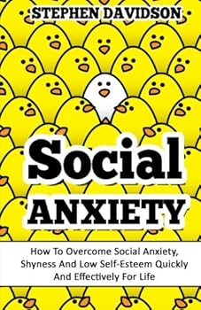 Paperback Social Anxiety: How To Overcome Social Anxiety, Shyness And Low Self-Esteem Quickly And Effectively For Life Book