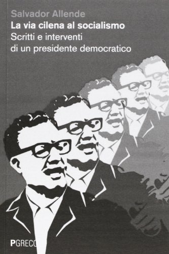 La via cilena al socialismo. Scritti e interventi di un presidente democratico
