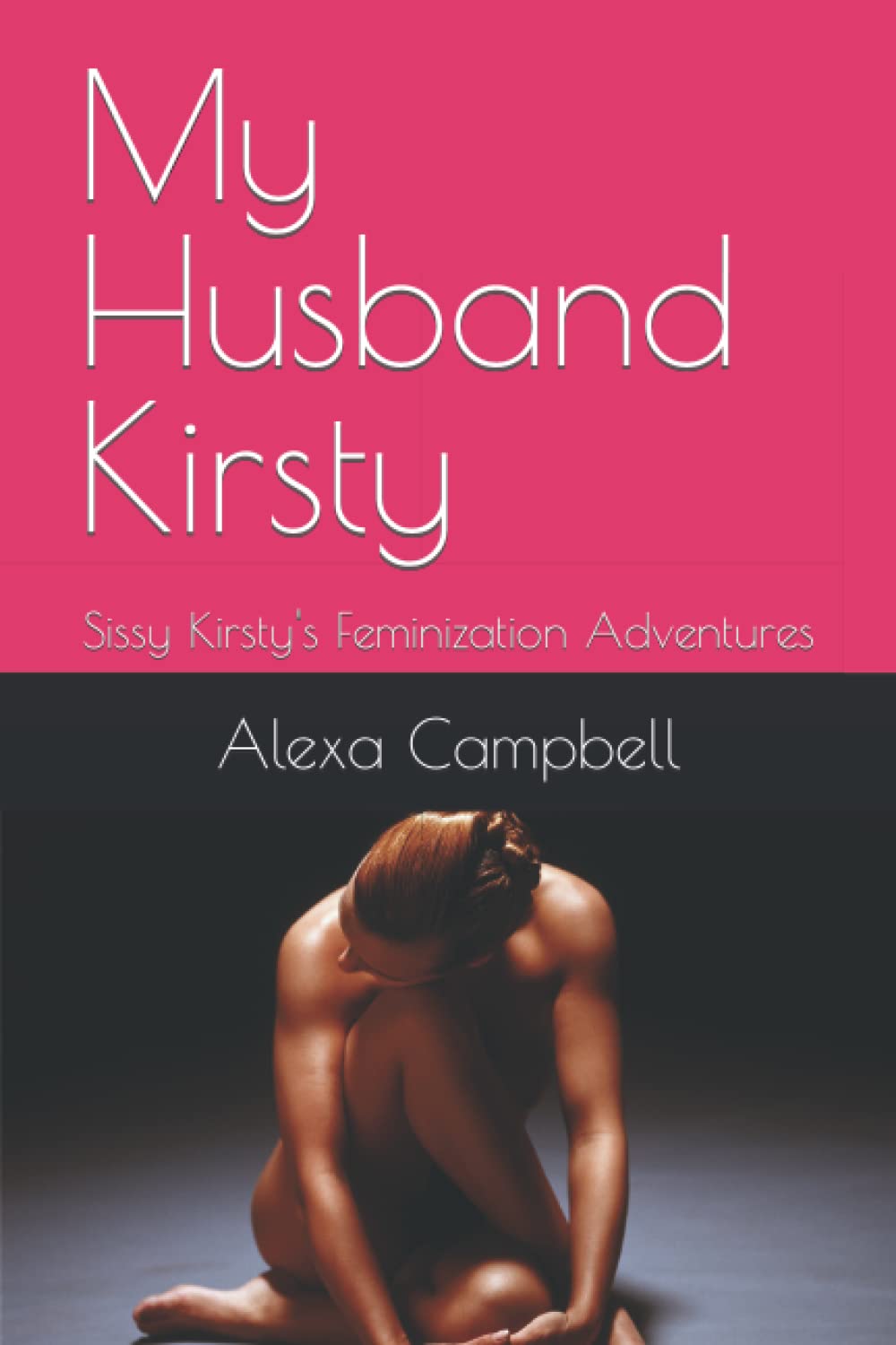 My Husband Kirsty: Sissy Kirsty's Feminization Adventures