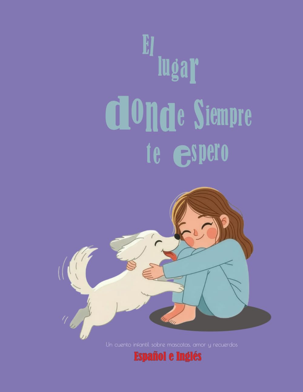 El lugar donde siempre te espero; Un cuento infantil sobre mascotas, amor y recuerdos: libro bilingüe español e inglés para niños