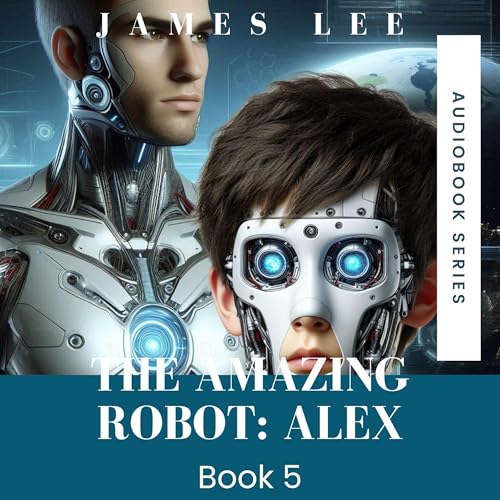 The Amazing Robot: Alex, Book 5 by James C. Lee episode artwork