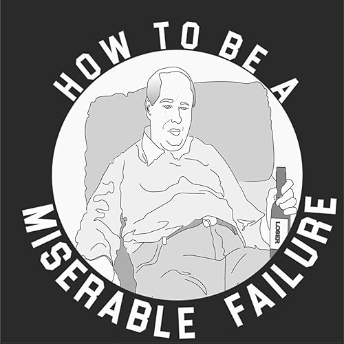 Couverture de How To Be A Miserable Failure