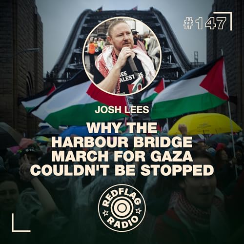 Josh Lees on Why the Harbour Bridge March for Gaza Couldn't Be Stopped cover art