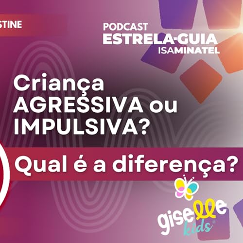 Um caso de agressividade infantil | Podcast Estrela-Guia 34 | Iara Mastine e Isa Minatel Titelbild