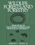 Wildlife, Forests and Forestry: Principles of Managing Forests for Biological Diversity