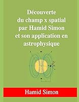 Vista 1 de Découverte du champ x spatial par Hamid Simon et son application en astrophysique (French Edition)