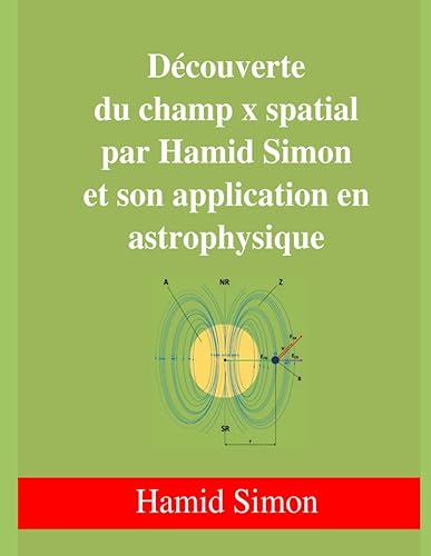 Découverte du champ x spatial par Hamid Simon et son application en astrophysique (French Edition)