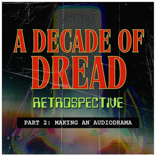 Page de couverture de A Decade of Dread Retrospective Part 2: Making an Audio Drama