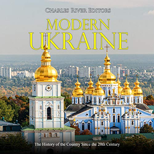 Modern Ukraine The History of the Country Since the 20th Century