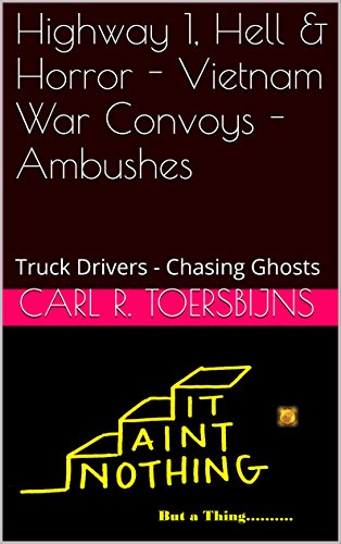 Highway 1, Hell & Horror - Vietnam War Convoys - Ambushes: Truck Drivers - Chasing Ghosts -