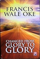 Changed From Glory To Glory 9782426784 Book Cover