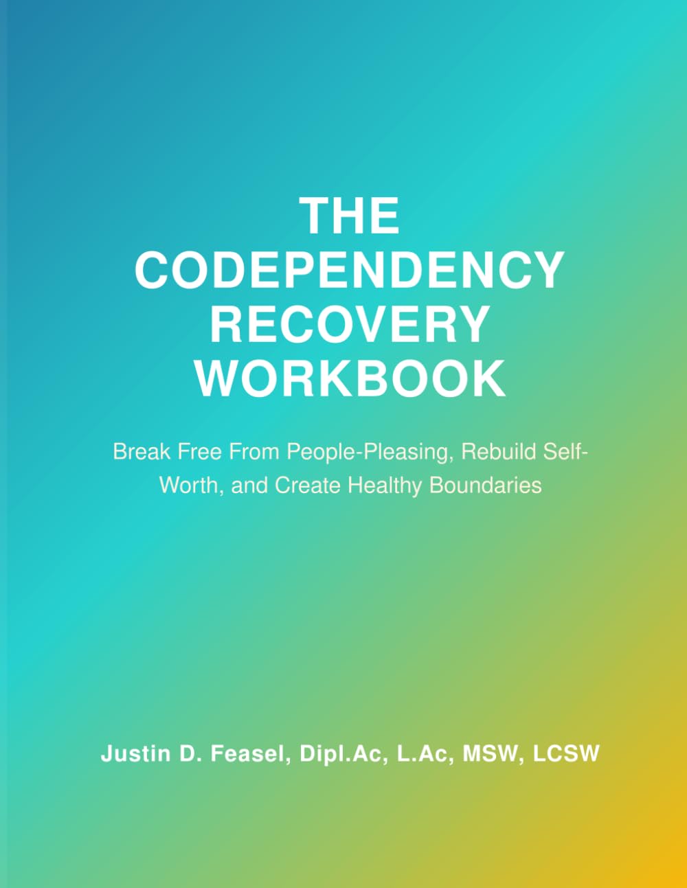 The Codependency Recovery Workbook: Break Free From People‑Pleasing, Rebuild Self‑Worth, and Create Healthy Boundaries