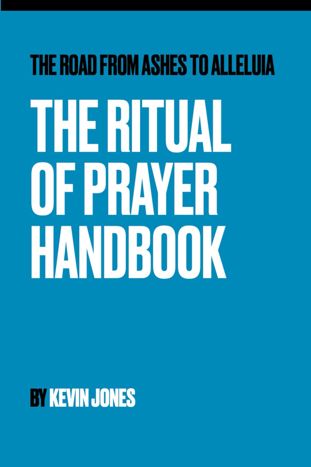 The Road from Ashes to Alleluia: The Ritual of Prayer Handbook (The Sacred Rhythm Series)
