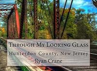 Through My Looking Glass : Hunterdon County, New Jersey 1492961396 Book Cover