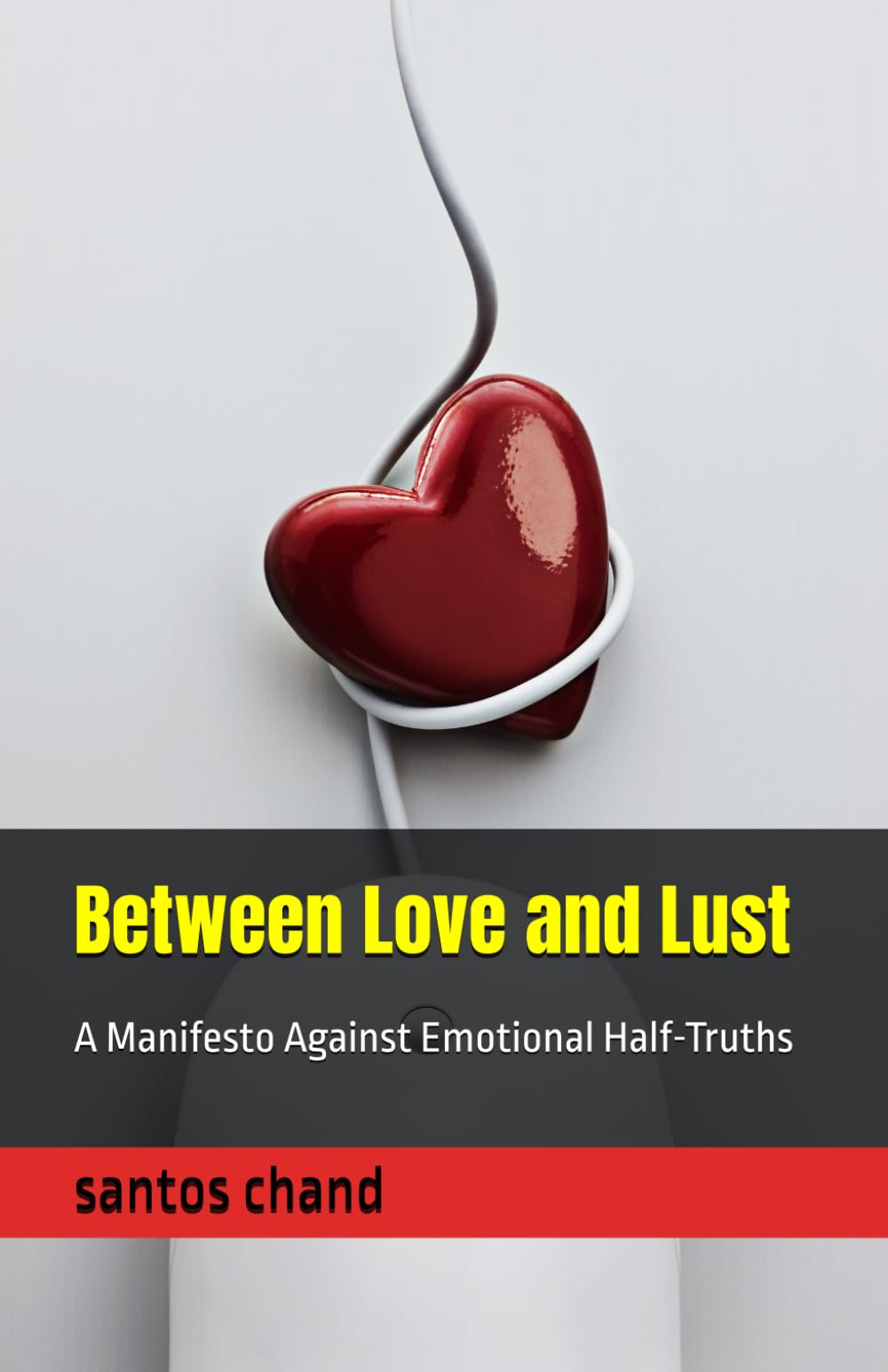 Between Love and Lust: A Manifesto Against Emotional Half-Truths