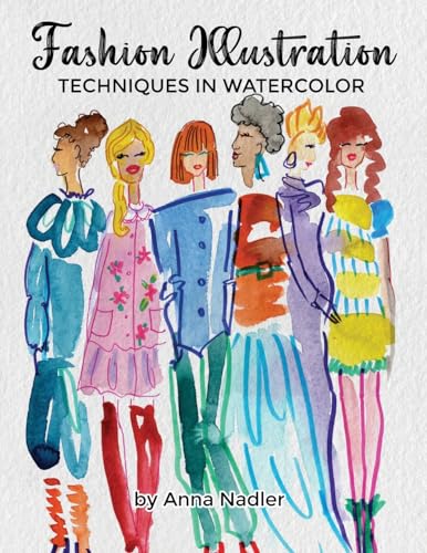 Image of Fashion Illustration Techniques in Watercolor: A step-by-step guide and workbook to help you create fun and unique artwork! Many painting tips and ... and Design Inspiration and Instruction)