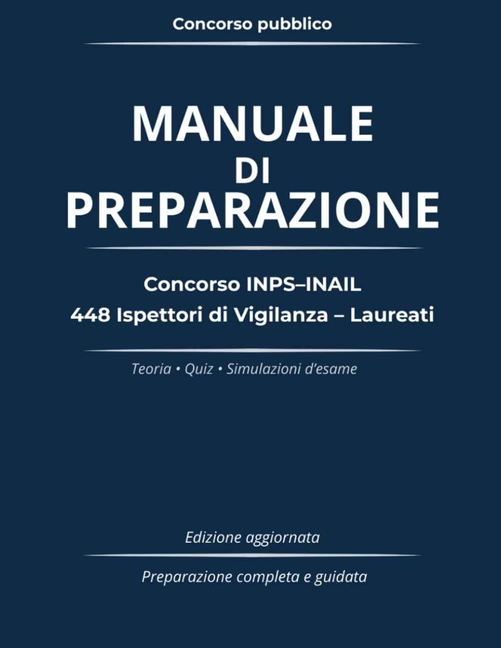 Manuale di Preparazione Concorso INPS–INAIL 448 Ispettori di Vigilanza – Laureati: Teoria completa, quiz e simulazioni d’esame Preparazione guidata secondo il bando ufficiale